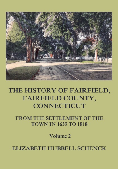 

The History of Fairfield, Fairfield County, Connecticut: From the Settlement of the Town in 1639 to 1818: Volume 2