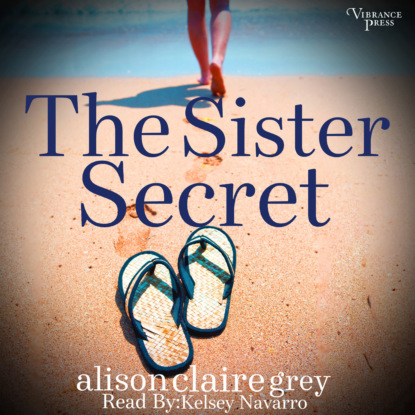The Sister Secret - The Beckett Sisters Saga, Book 1 (Unabridged) - Alison Claire Grey