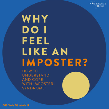 Why Do I Feel Like an Imposter? - How to Understand and Cope with Imposter Syndrome (Unabridged) - Sandi Mann