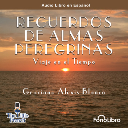 Recuerdos de Almas Peregrinas (abreviado) - Graciano Alexis Blanco
