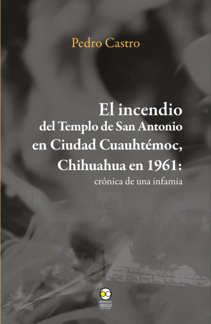 El incendio del templo de San Antonio en Ciudad Cuauht?moc, Chihuahua en 1961