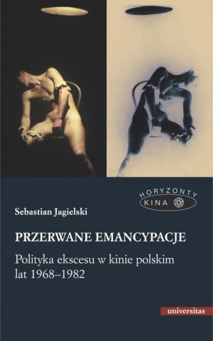 

Przerwane emancypacje Polityka ekscesu w kinie polskim lat 1968-1982