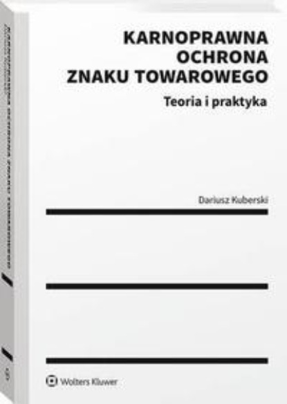 

Karnoprawna ochrona znaku towarowego. Teoria i praktyka