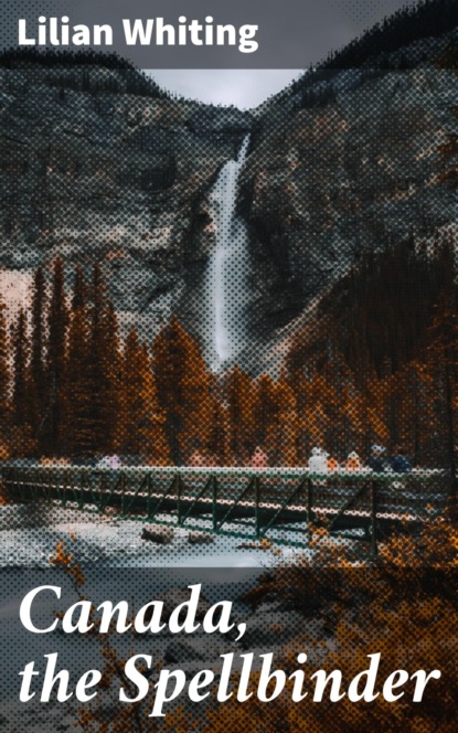 

Canada, the Spellbinder