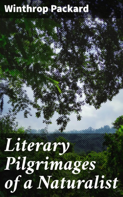 

Literary Pilgrimages of a Naturalist