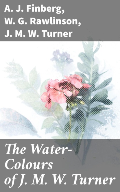 

The Water-Colours of J. M. W. Turner