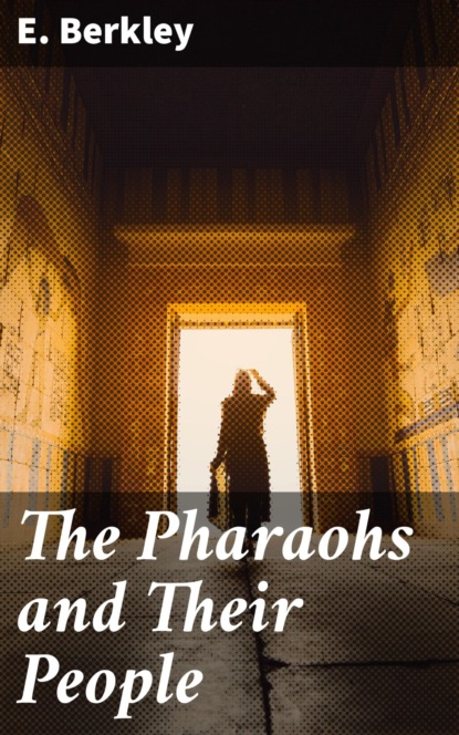 

The Pharaohs and Their People