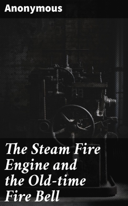 

The Steam Fire Engine and the Old-time Fire Bell