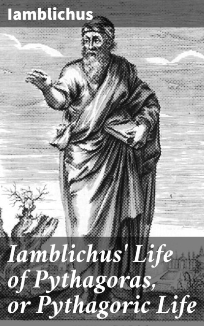 

Iamblichus' Life of Pythagoras, or Pythagoric Life