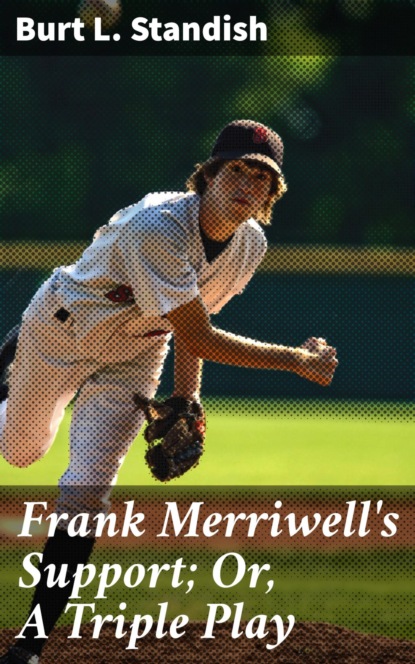 

Frank Merriwell's Support; Or, A Triple Play