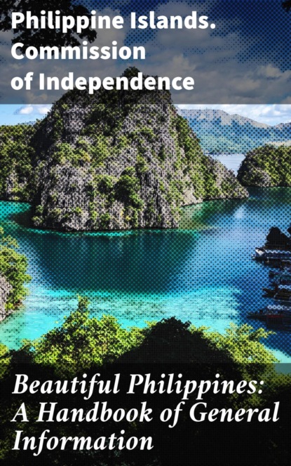 

Beautiful Philippines: A Handbook of General Information