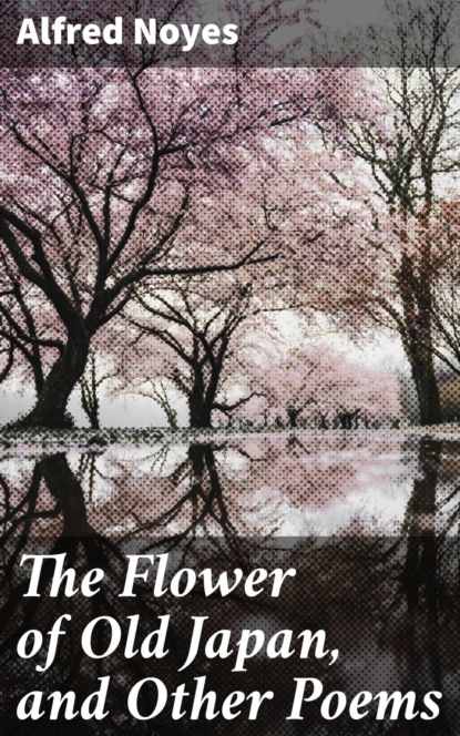 

The Flower of Old Japan, and Other Poems