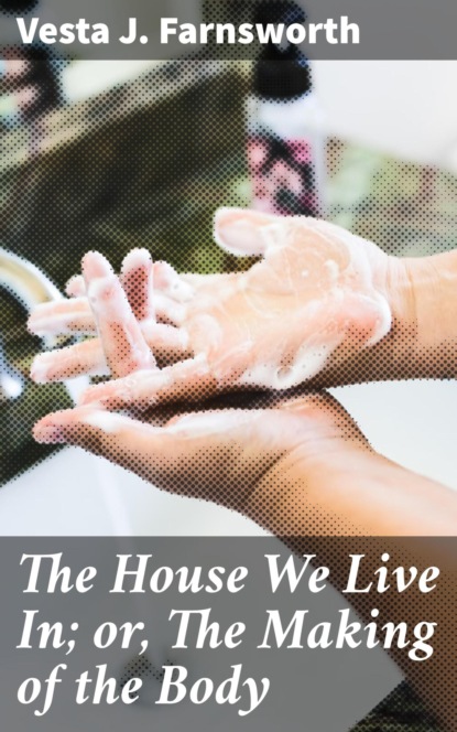 

The House We Live In; or, The Making of the Body