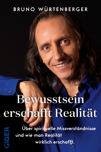 Bewusstsein erschafft Realität (Bruno Würtenberger). 