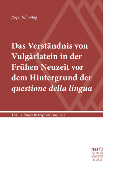 Das Verständnis von Vulgärlatein in der Frühen Neuzeit vor dem Hintergrund der questione della lingua - Roger Schöntag