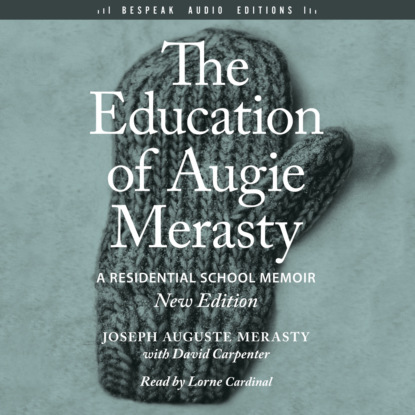 The Education of Augie Merasty (Unabridged) - Joseph Auguste Merasty