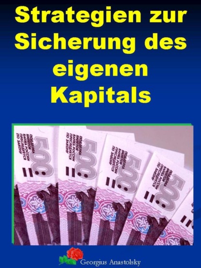 Strategien zur Sicherung des eigenen Kapitals (Georgius Anastolsky). 