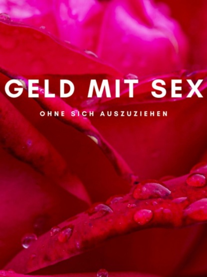 Geld mit Sex ohne sich auszuziehen