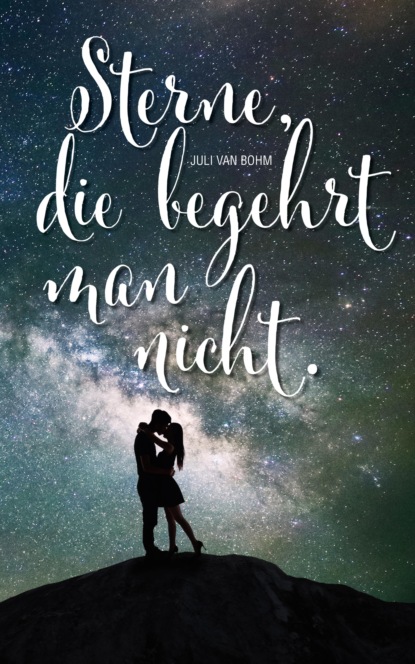 Sterne, die begehrt man nicht (Juli van Bohm). 