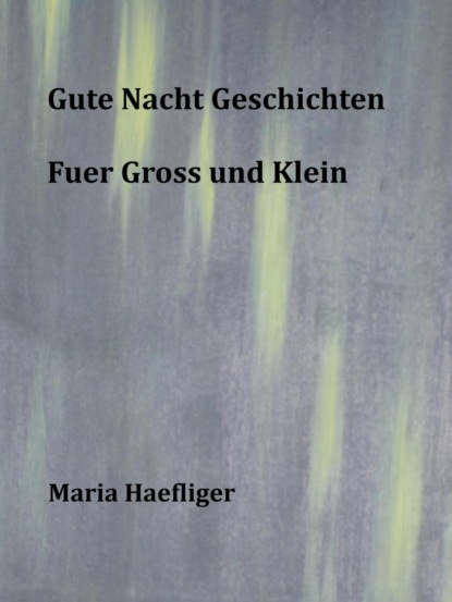 Gute Nacht Geschichten fuer Gross und klein (Maria Haefliger). 