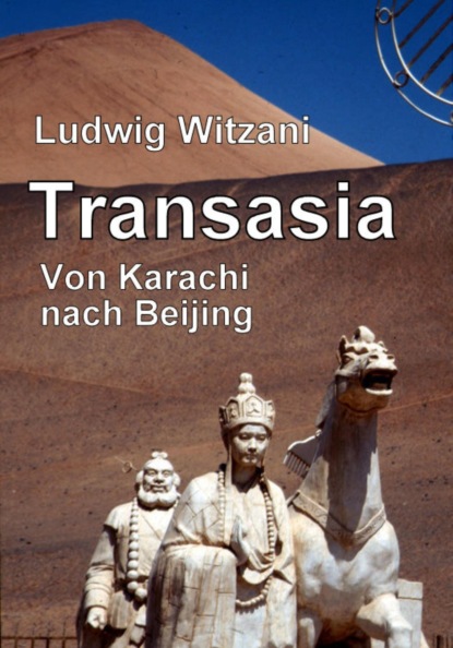 Transasia. Von Karachi nach Beijing (Ludwig Witzani). 