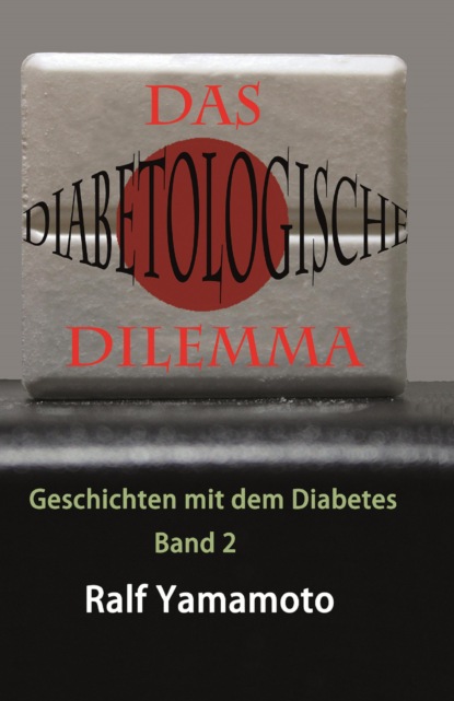 Das Diabetologische Dilemma - Ralf Yamamoto