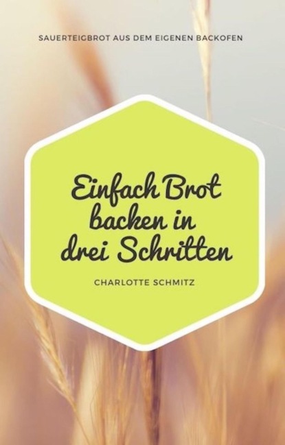 Einfach Brot backen in drei Schritten (Charlotte Schmitz). 