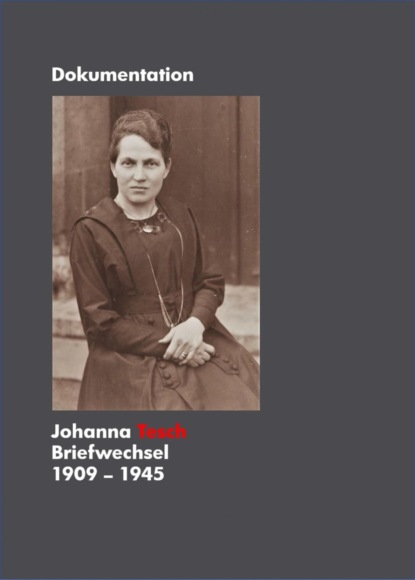 Johanna Tesch Briefwechsel 1909 - 1945 (Sonja Tesch). 