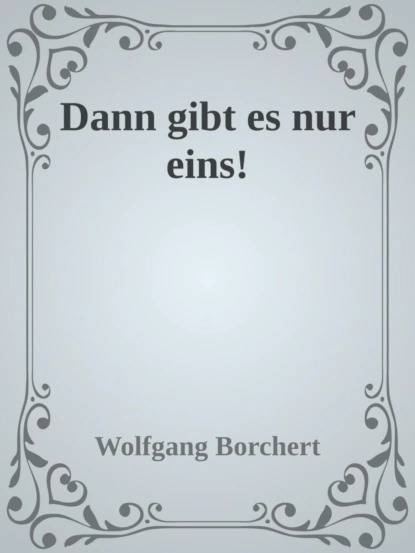 Обложка книги Dann gibt es nur eins!, Wolfgang Borchert