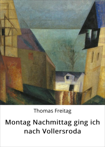 Montag Nachmittag ging ich nach Vollersroda (Thomas Freitag). 