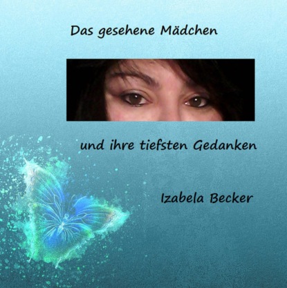 Das gesehene Mädchen und ihre tiefsten Gedanken (Izabela Becker). 