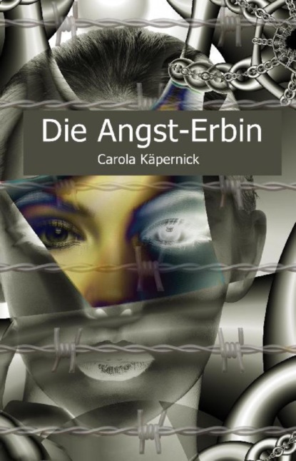 Die Angst-Erbin (Carola Käpernick). 