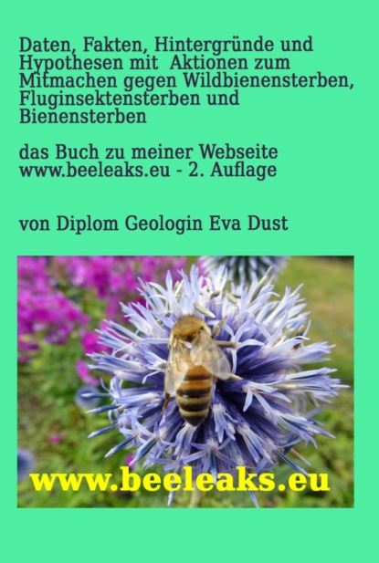 Daten, Fakten, Hintergründe und Hypothesen mit Aktionen zum Mitmachen gegen Wildbienensterben, Fluginsektensterben und Bienensterben (Eva Dust). 