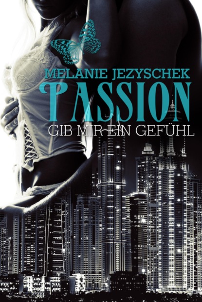 Passion - Gib mir ein Gefühl (Melanie Jezyschek). 