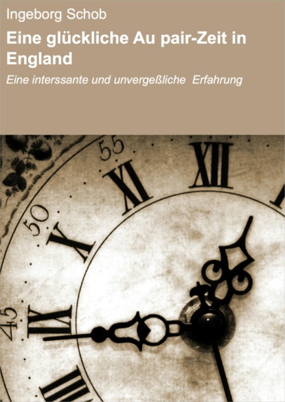 Eine glückliche Au pair-Zeit in England (Ingeborg Schob). 