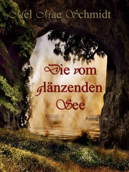 Обложка книги Die vom glänzenden See, Mel Mae Schmidt