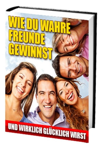 Wie Du wahre Freunde gewinnst und wirklich glücklich wirst (Antonio Rudolphios). 