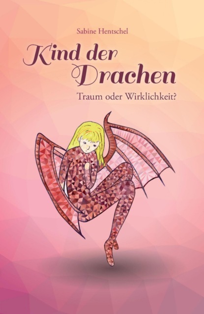 Kind der Drachen - Traum oder Wirklichkeit? (Sabine Hentschel). 