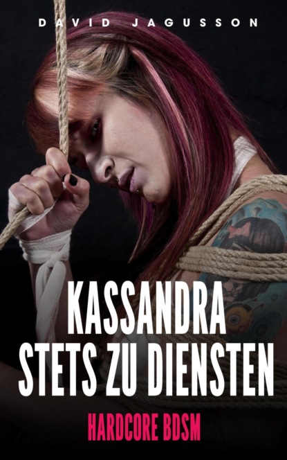 Kassandra stets zu Diensten [Hardcore BDSM]