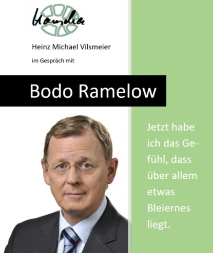 Bodo Ramelow: Jetzt habe ich das Gefühl, dass über allem etwas Bleiernes liegt. (Heinz Michael Vilsmeier). 