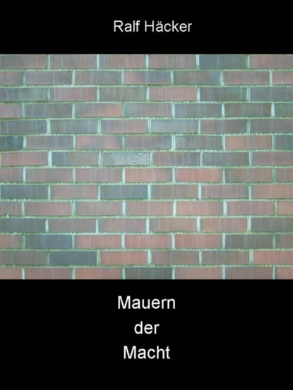 Mauern der Macht (Ralf Häcker). 