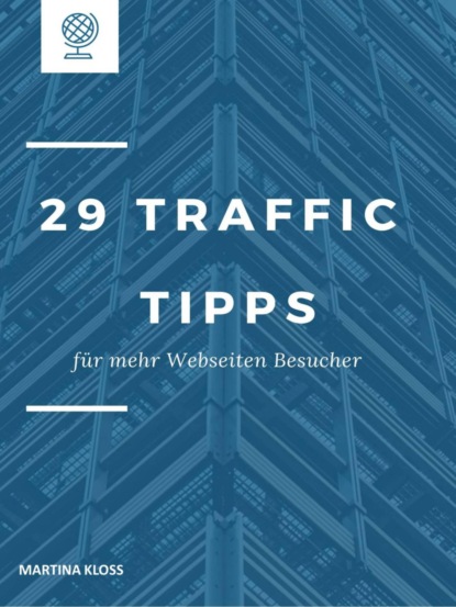 29 Traffic Tipps für mehr Webseiten Besucher (Martina Kloss). 