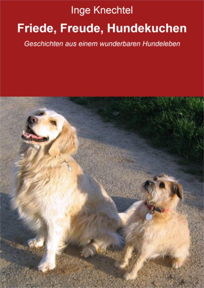 Friede, Freude, Hundekuchen (Inge Knechtel). 