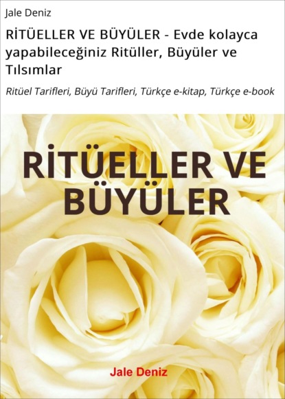 RİTÜELLER VE BÜYÜLER - Evde kolayca yapabileceğiniz Ritüller, Büyüler ve Tılsımlar (Jale Deniz). 