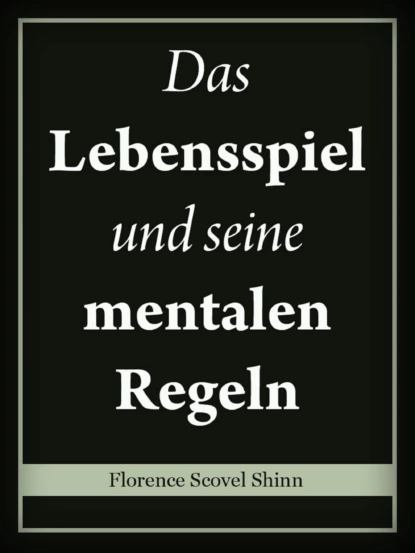 Обложка книги Das Lebensspiel und seine mentalen Regeln, Florence Scovel Shinn