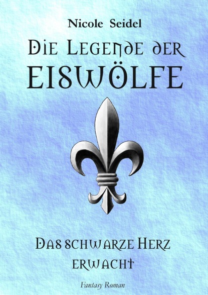 Die Legende der Eiswölfe (Nicole Seidel). 