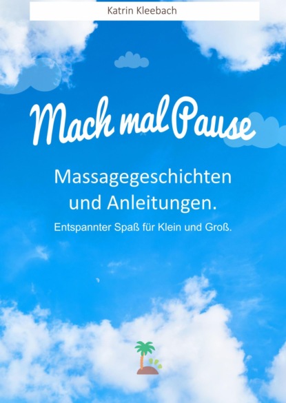 Mach mal Pause - Massagegeschichten und Anleitungen. Entspannter Spaß für Klein und Groß (Katrin Kleebach). 