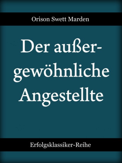 Der außergewöhnliche Angestellte (Orison Swett Marden). 