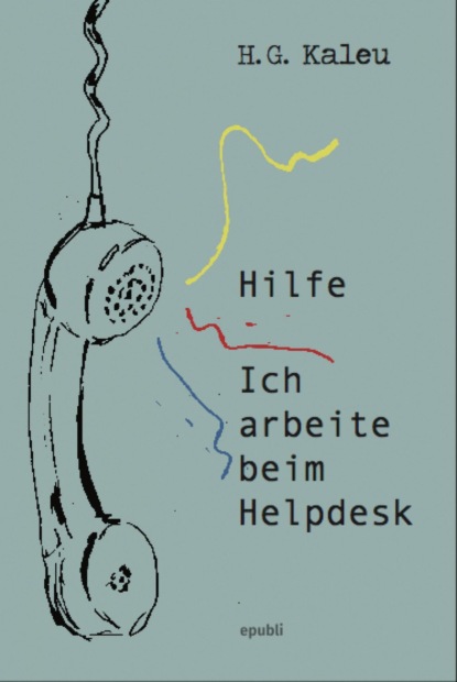 Hilfe, ich arbeite beim Helpdesk (H.G. Kaleu). 