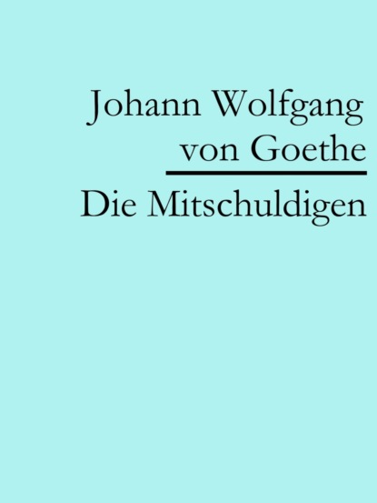 Die Mitschuldigen (Johann Wolfgang von Goethe). 